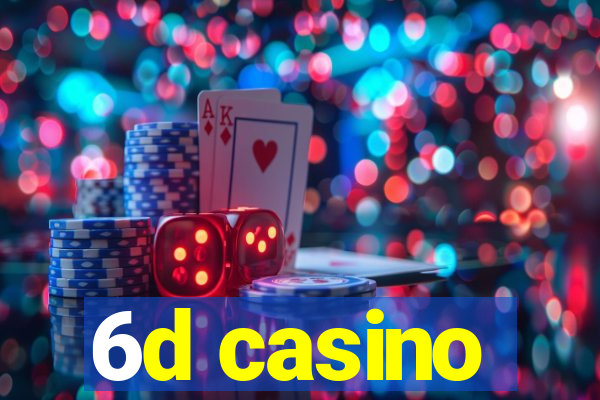 6d casino